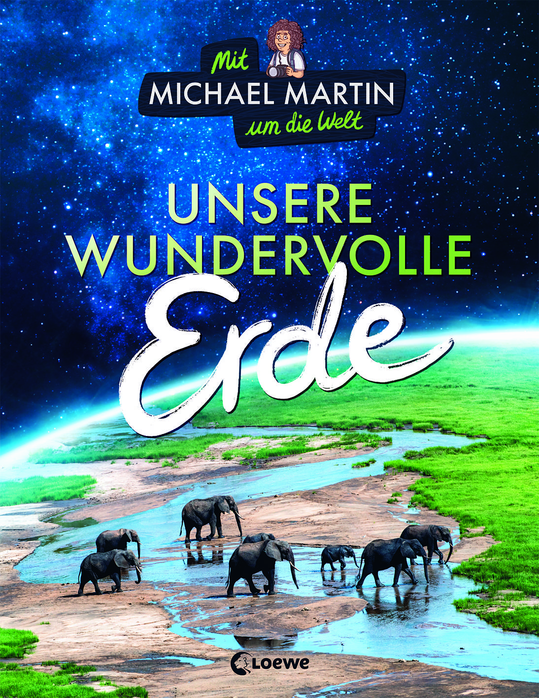 Mit Michael Martin um die Welt. Unsere wundervolle Erde